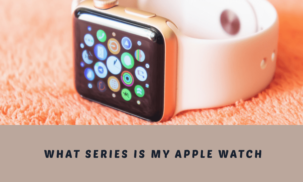 What Series is My Apple Watch